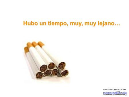 Hubo un tiempo, muy, muy lejano…. En que fumar… era divertido, afirmaba tu personalidad, te hacía ligar más…