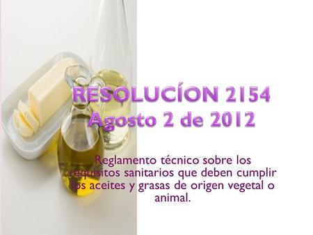 Reglamento técnico sobre los requisitos sanitarios que deben cumplir los aceites y grasas de origen vegetal o animal.