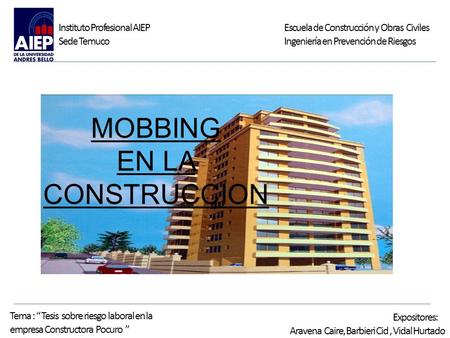 Instituto Profesional AIEP Sede Temuco Escuela de Construcción y Obras Civiles Ingeniería en Prevención de Riesgos Tema : “ Tesis sobre riesgo laboral.
