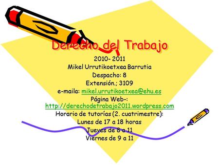Derecho del Trabajo 2010- 2011 Mikel Urrutikoetxea Barrutia Despacho: 8 Extensión.; 3109  a:
