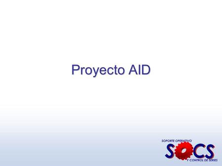 ProyectoAID Proyecto AID. Historia  AID, por las siglas: “AYUDA INTEGRAL AL DISTRIBUIDOR”.  El Proyecto AID, es una nueva funcionalidad que se agrega.