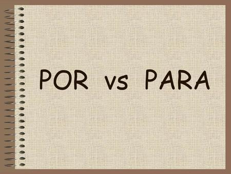 POR vs PARA. Usos de “por” 1)Duration or approximate time Estuve allí por tres semanas. I was there for three weeks. Lo hicimos por la tarde. We did it.