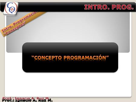 MEMORIAR.A.M.MEMORIAR.A.M. UNIDAD DE CONTROL UNIDAD ARITMÉTICO LÓGICO PGM INSTRUCCIÓN 1… INSTRUCCIÓN 2… INSTRUCCIÓN 3… INSTRUCCIÓN 4… INSTRUCCIÓN 5… INSTRUCCIÓN.