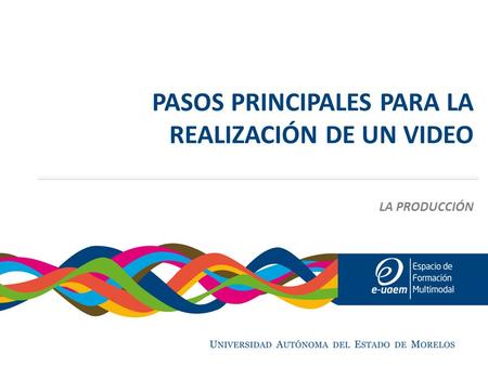 PASOS PRINCIPALES PARA LA REALIZACIÓN DE UN VIDEO