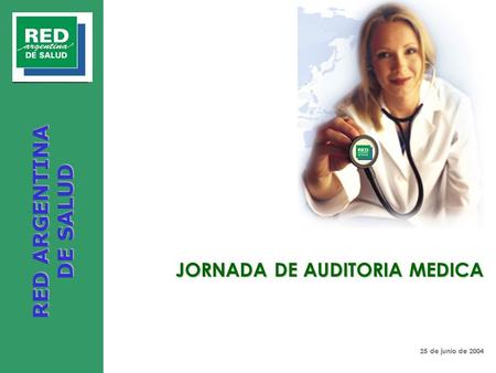 25 de junio de 2004 JORNADA DE AUDITORIA MEDICA RED ARGENTINA DE SALUD.