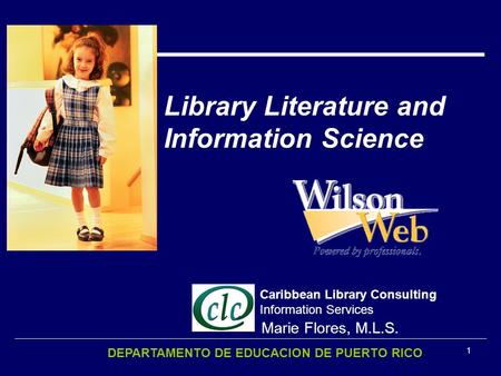 1 Library Literature and Information Science Marie Flores, M.L.S. Caribbean Library Consulting Information Services DEPARTAMENTO DE EDUCACION DE PUERTO.