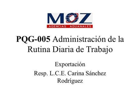 PQG-005 Administración de la Rutina Diaria de Trabajo Exportación Resp. L.C.E. Carina Sánchez Rodríguez.