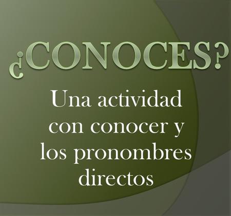 Una actividad con conocer y los pronombres directos.