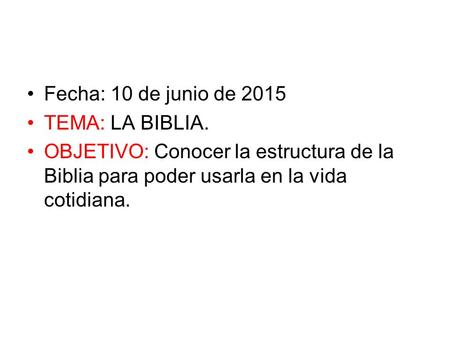 Fecha: 10 de junio de 2015 TEMA: LA BIBLIA.