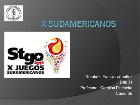 Nombre : Francisco muñoz Día: 31 Profesora : Carolina Pincheira Curso:6B.