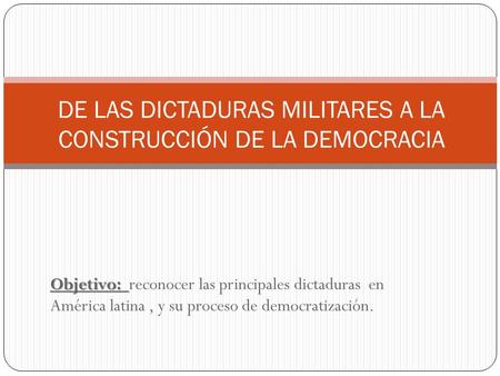 DE LAS DICTADURAS MILITARES A LA CONSTRUCCIÓN DE LA DEMOCRACIA