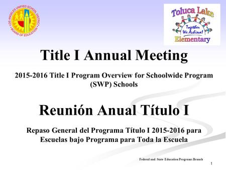 Title I Annual Meeting 2015-2016 Title I Program Overview for Schoolwide Program (SWP) Schools Reunión Anual Título I Repaso General del Programa Título.