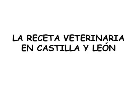LA RECETA VETERINARIA EN CASTILLA Y LEÓN