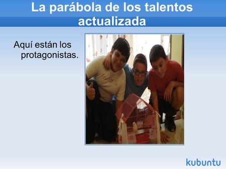 La parábola de los talentos actualizada Aquí están los protagonistas.
