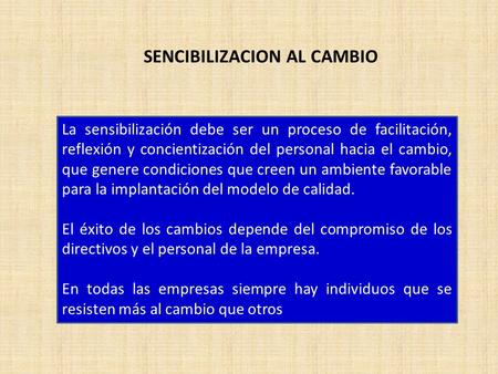 La sensibilización debe ser un proceso de facilitación, reflexión y concientización del personal hacia el cambio, que genere condiciones que creen un ambiente.