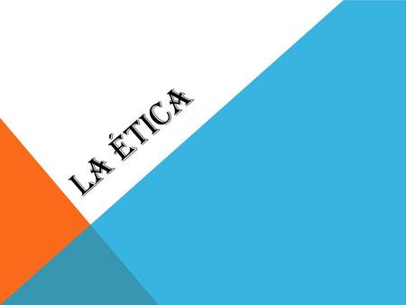 LA ÉTICA.