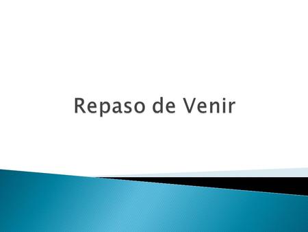  Yo vengo a la casa a las ocho menos cuarto.  Tú vienes al partido a las diez.