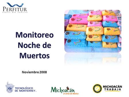 CULTURA EMPRENDEDORA Monitoreo Noche de Muertos Monitoreo Noche de Muertos Noviembre 2008.