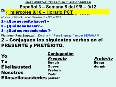 Word of the day (Palabra del día) : 1 - Copy the palabra del día (PDD) in the “Word of the Day” section of your notebook under Semana 5 – 9/8 – 9/12. 1.