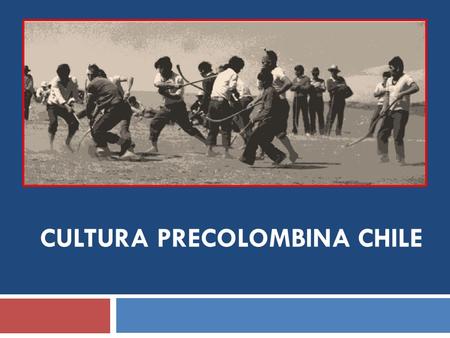 CULTURA PRECOLOMBINA CHILE