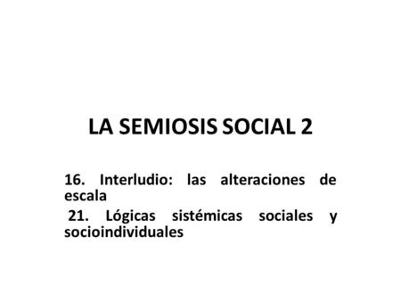 LA SEMIOSIS SOCIAL Interludio: las alteraciones de escala