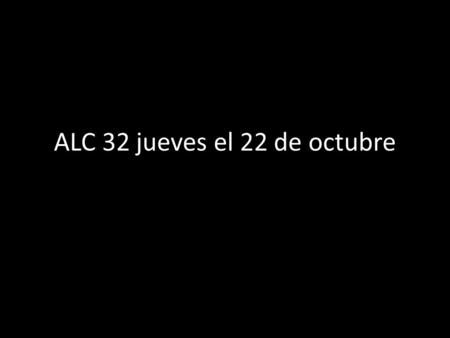 ALC 32 jueves el 22 de octubre Leer y contestar preguntas de un cuento. Crear un cuento o una obra usando el vocabulario.