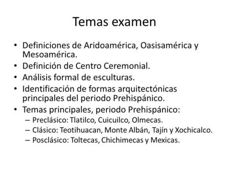 Temas examen Definiciones de Aridoamérica, Oasisamérica y Mesoamérica.