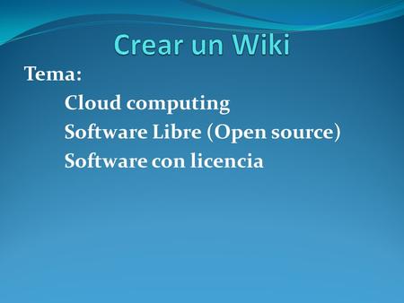 Tema: Cloud computing Software Libre (Open source) Software con licencia.