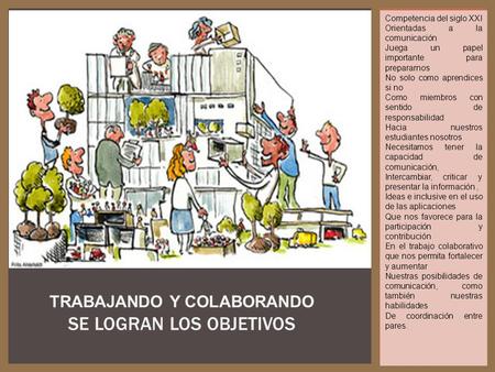 TRABAJANDO Y COLABORANDO SE LOGRAN LOS OBJETIVOS Competencia del siglo XXI Orientadas a la comunicación Juega un papel importante para prepararnos No solo.