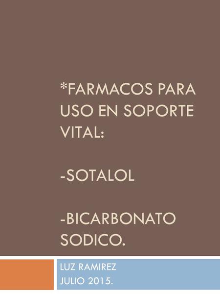 *FARMACOS PARA USO EN SOPORTE VITAL: -SOTALOL -BICARBONATO SODICO.
