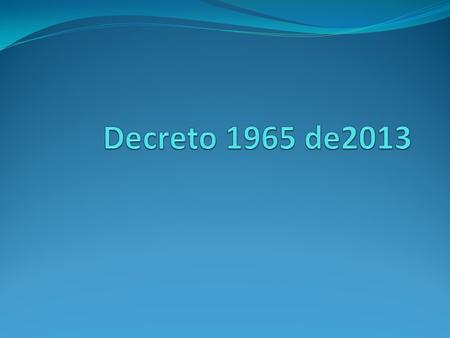 Decreto 1965 de2013.