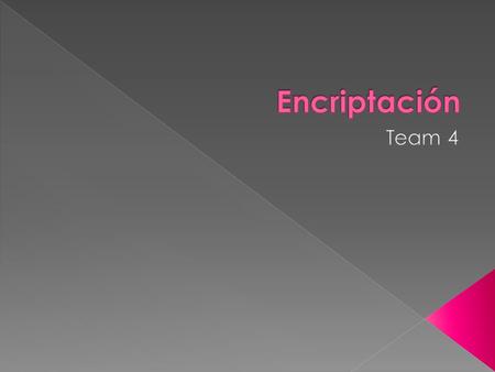  La encriptación es la codificación del lenguaje mediante una clave secreta sólo conocida por la organización emisora del mensaje y el destinatario del.
