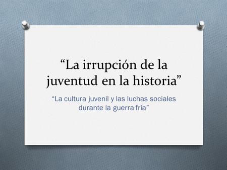 “La irrupción de la juventud en la historia”