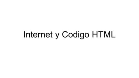 Internet y Codigo HTML. Internet (interconnected Networks): es una red compuesta por miles de redes independientes pertenecientes a instituciones públicas,