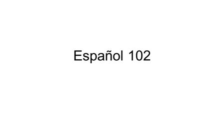 Español 102.