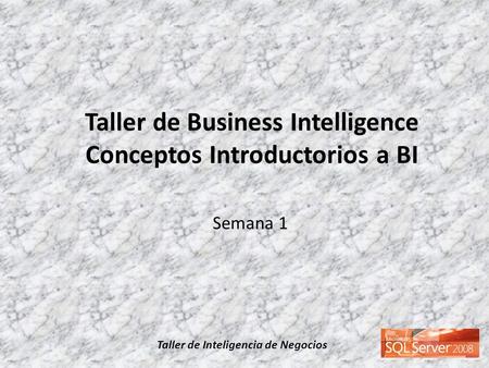 Taller de Business Intelligence Conceptos Introductorios a BI