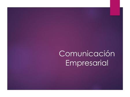 Comunicación Empresarial. ¿Qué es la comunicación empresarial? Es la comunicación que proviene de una empresa, ONG, organización o instituto y se dirige.