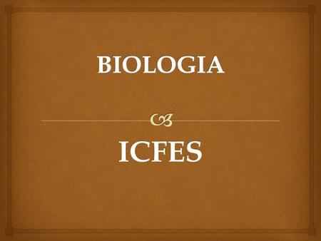 ICFES.   Busca conocer la capacidad para establecer relaciones entre conceptos de la biología, utilizando su capacidad crítica para identificar contradicciones.