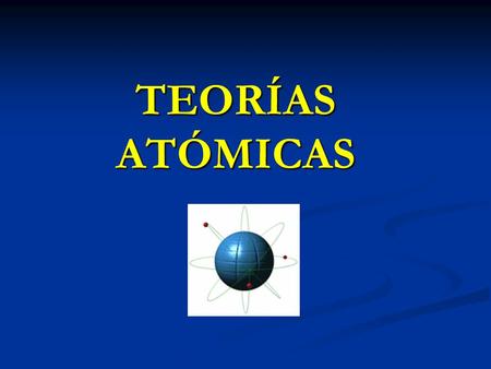 TEORÍAS ATÓMICAS.