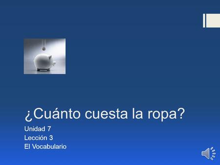 ¿Cuánto cuesta la ropa? Unidad 7 Lección 3 El Vocabulario.