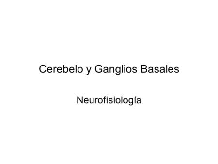 Cerebelo y Ganglios Basales