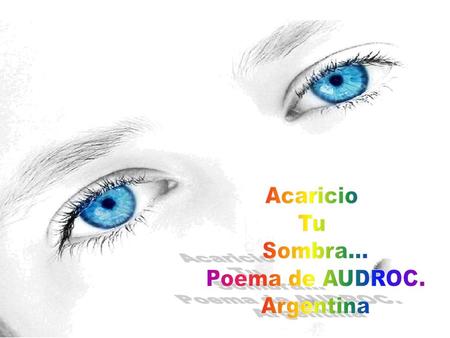 Acaricio Tu Sombra... Poema de AUDROC. Argentina.