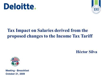 Tax Impact on Salaries derived from the proposed changes to the Income Tax Tariff Héctor Silva Meeting - Breackfast October 21, 2009.