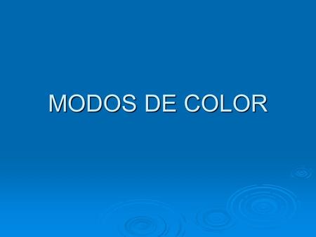 MODOS DE COLOR. Photoshop utiliza varios modelos de color, estos intentan describir los colores que vemos y con los que trabajamos. Cada modelo de color.