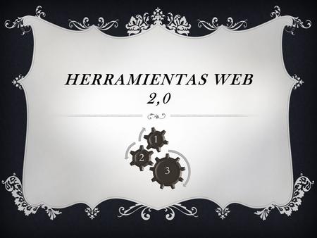 HERRAMIENTAS WEB 2,0 3 2 1.
