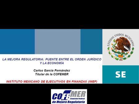 Febrero 2007Comisión Federal de Mejora Regulatoria LA MEJORA REGULATORIA: PUENTE ENTRE EL ORDEN JURÍDICO Y LA ECONOMÍA Carlos García Fernández Titular.