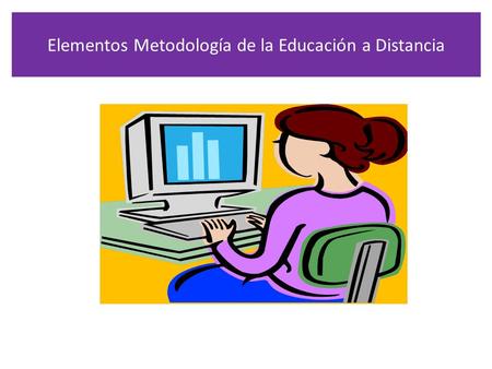 Elementos Metodología de la Educación a Distancia.