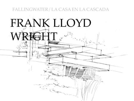 FALLINGWATER / LA CASA EN LA CASCADA