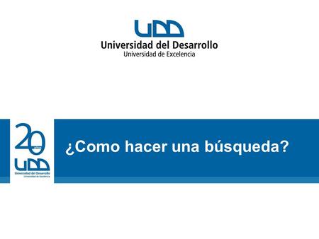 ¿Como hacer una búsqueda?. Inicio Ingrese a www.bibliotecaudd.cl. www.bibliotecaudd.cl.