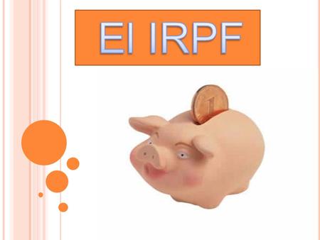 o -El IRPF es un impuesto directo que grava la obtención de renta de los ciudadanos. o Aporta al Estado mas de un tercio de lo que recauda. o A través.